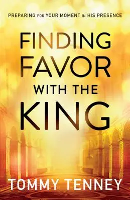 Buscando el favor del Rey: Cómo prepararte para tu momento en Su presencia - Finding Favor with the King: Preparing for Your Moment in His Presence