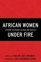 Mujeres africanas bajo el fuego: Discursos literarios en la guerra y el conflicto - African Women Under Fire: Literary Discourses in War and Conflict