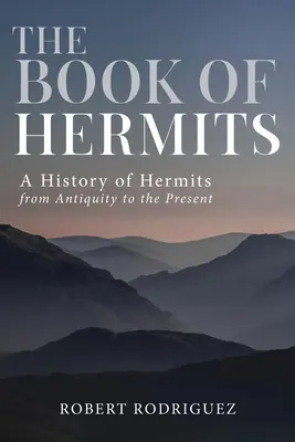 El libro de los ermitaños: Historia de los ermitaños desde la Antigüedad hasta nuestros días - The Book of Hermits: A History of Hermits from Antiquity to the Present