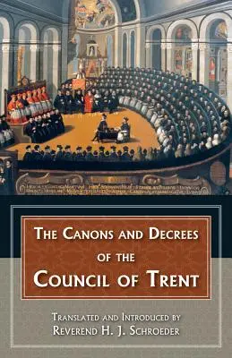 Los Cánones y Decretos del Concilio de Trento: Explicación de los logros trascendentales del Concilio de Trento. - The Canons and Decrees of the Council of Trent: Explains the Momentous Accomplishments of the Council of Trent.