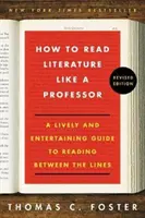 Cómo leer literatura como un profesor, edición revisada: Una guía amena y entretenida para leer entre líneas - How to Read Literature Like a Professor Revised Edition: A Lively and Entertaining Guide to Reading Between the Lines