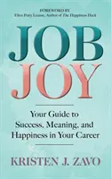 Job Joy: Su guía hacia el éxito, el significado y la felicidad en su carrera profesional - Job Joy: Your Guide to Success, Meaning and Happiness in Your Career