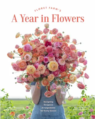 Un año de flores de Floret Farm: Arreglos florales para cada estación del año - Floret Farm's a Year in Flowers: Designing Gorgeous Arrangements for Every Season