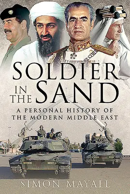 Soldado en la arena: Una historia personal del Oriente Próximo moderno - Soldier in the Sand: A Personal History of the Modern Middle East