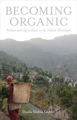 Ser ecológico: naturaleza y agricultura en el Himalaya indio - Becoming Organic: Nature and Agriculture in the Indian Himalaya