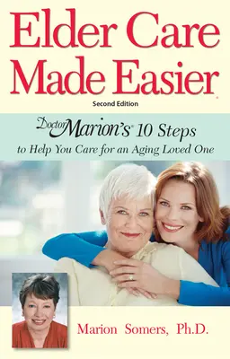 Facilitar el cuidado de los mayores: Los 10 pasos de la doctora Marion para ayudarle a cuidar a un ser querido anciano - Elder Care Made Easier: Doctor Marion's 10 Steps to Help You Care for an Aging Loved One