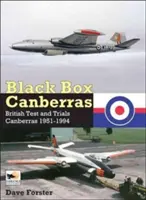 La caja negra de los Canberra: Canberras británicos de pruebas y ensayos 1951-1994 - Black Box Canberras: British Test and Trials Canberras 1951-1994