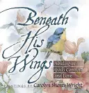 Bajo sus alas: Permanecer en el consuelo y el amor de Dios - Beneath His Wings: Abiding in God's Comfort and Love