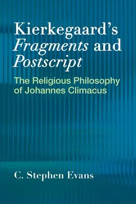 Fragmentos y epílogos de Kierkegaard: La filosofía religiosa de Johannes Climacus - Kierkegaard's Fragments and Postscripts: The Religious Philosophy of Johannes Climacus