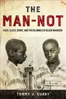 El hombre no: Raza, clase, género y los dilemas de la virilidad negra - The Man-Not: Race, Class, Genre, and the Dilemmas of Black Manhood