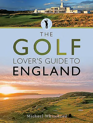 La guía de Inglaterra para los amantes del golf - The Golf Lover's Guide to England