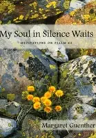 Mi alma en silencio espera: Meditaciones sobre el Salmo 62 - My Soul in Silence Waits: Meditations on Psalm 62