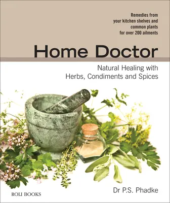 Home Doctor: Curación natural con hierbas, condimentos y especias - Home Doctor: Natural Healing with Herbs, Condiments and Spices