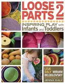 Partes sueltas 2: Inspirar el juego con bebés y niños pequeños - Loose Parts 2: Inspiring Play with Infants and Toddlers