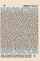 Navegar por la innovación: Cómo identificar, priorizar y aprovechar las oportunidades para el éxito estratégico - Navigating Innovation: How to Identify, Prioritize and Capture Opportunities for Strategic Success