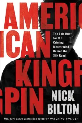 American Kingpin: La épica caza del cerebro criminal de la Ruta de la Seda - American Kingpin: The Epic Hunt for the Criminal MasterMind Behind the Silk Road