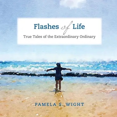 Destellos de vida: Historias reales de lo extraordinario ordinario - Flashes of Life: True Tales of the Extraordinary Ordinary