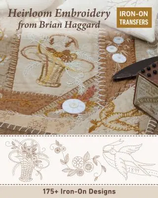 Bordado de reliquias de Brian Haggard: 225+ diseños para planchar - Heirloom Embroidery from Brian Haggard: 225+ Iron-On Designs