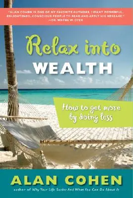 Relax Into Wealth: Cómo conseguir más haciendo menos - Relax Into Wealth: How to Get More by Doing Less