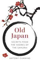 El antiguo Japón: Secretos de las Orillas del Samurai - Old Japan: Secrets from the Shores of the Samurai