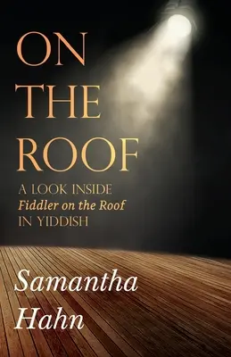 En el tejado El violinista en el tejado en yiddish - On The Roof: A look inside Fiddler on the Roof in Yiddish