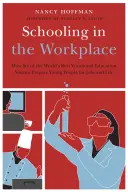 Escolarización en el lugar de trabajo: Cómo seis de los mejores sistemas de formación profesional del mundo preparan a los jóvenes para el trabajo y la vida - Schooling in the Workplace: How Six of the World's Best Vocational Education Systems Prepare Young People for Jobs and Life