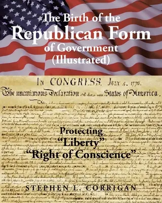 El nacimiento de la forma republicana de gobierno: La protección de la vida, la libertad y la búsqueda de la felicidad (Ilustrado) - The Birth of the Republican Form of Government: Protecting Life, Liberty, and the Pursuit of Happiness (Illustrated)