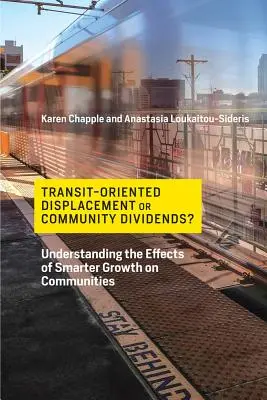 ¿Desplazamiento orientado al tránsito o dividendos para la comunidad? Comprender los efectos del crecimiento inteligente en las comunidades - Transit-Oriented Displacement or Community Dividends?: Understanding the Effects of Smarter Growth on Communities
