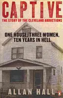 Captive - Una casa, tres mujeres y diez años en el infierno - Captive - One House, Three Women and Ten Years in Hell