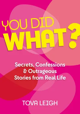 ¿Qué has hecho? Secretos, confesiones e historias escandalosas de la vida real - You Did What?: Secrets, Confessions and Outrageous Stories from Real Life