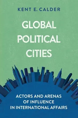 Ciudades políticas globales: Actores y ámbitos de influencia en los asuntos internacionales - Global Political Cities: Actors and Arenas of Influence in International Affairs