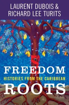 Raíces de libertad: historias del Caribe - Freedom Roots: Histories from the Caribbean