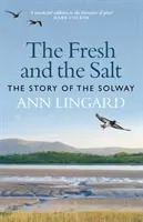 The Fresh and the Salt: La historia de Solway - The Fresh and the Salt: The Story of the Solway