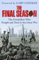 Final Season - Los futbolistas que lucharon y murieron en la Gran Guerra - Final Season - The Footballers Who Fought and Died in the Great War