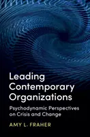 Liderando Organizaciones Contemporáneas: Perspectivas psicodinámicas sobre la crisis y el cambio - Leading Contemporary Organizations: Psychodynamic Perspectives on Crisis and Change