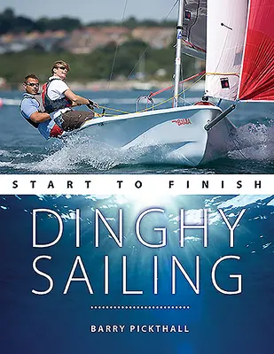 Vela ligera de principio a fin: De Principiante a Avanzado: La guía perfecta para mejorar sus habilidades de navegación a vela - Dinghy Sailing Start to Finish: From Beginner to Advanced: The Perfect Guide to Improving Your Sailing Skills