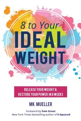 8 a Su Peso Ideal: Libera tu peso y restaura tu poder en 8 semanas (Alimentación limpia, Estilo de vida saludable, Perder peso, Amabilidad con el cuerpo, Weig - 8 to Your Ideal Weight: Release Your Weight & Restore Your Power in 8 Weeks (Clean Eating, Healthy Lifestyle, Lose Weight, Body Kindness, Weig