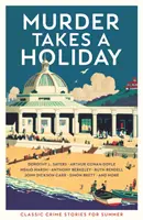 El asesinato se toma unas vacaciones - Historias clásicas de crímenes para el verano - Murder Takes a Holiday - Classic Crime Stories for Summer