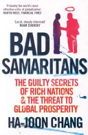 Malos samaritanos - Los secretos culpables de las naciones ricas y la amenaza a la prosperidad mundial - Bad Samaritans - The Guilty Secrets of Rich Nations and the Threat to Global Prosperity