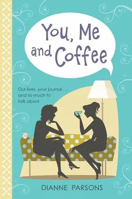 Tú, yo y el café - Nuestras vidas, tu diario... y tanto de qué hablar - You, Me and Coffee - Our lives, your journal... and so much to talk about