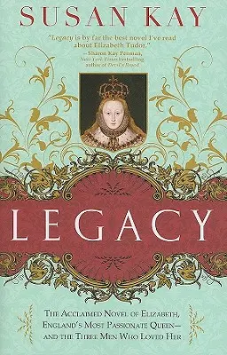 El legado: La aclamada novela de Isabel, la reina más apasionada de Inglaterra, y los tres hombres que la amaron - Legacy: The Acclaimed Novel of Elizabeth, England's Most Passionate Queen -- And the Three Men Who Loved Her