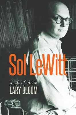 Sol Lewitt: Una vida de ideas - Sol Lewitt: A Life of Ideas