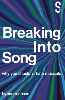 Breaking Into Song: Por qué no deberías odiar los musicales - Breaking Into Song: Why You Shouldn't Hate Musicals