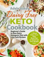 Libro de cocina ceto sin lácteos: Guía para principiantes sobre la dieta cetogénica sin lácteos con recetas bajas en carbohidratos y plan de comidas ceto sin lácteos de 2 semanas para acelerar su - Dairy Free Keto Cookbook: Beginner's Guide to Non-Dairy Ketogenic Diet with Low-Carb Recipes & 2-Week Dairy-Free Keto Meal Plan to Speed Up Your