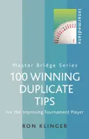 100 Consejos Ganadores de Duplicado Intermedio: Para el jugador de torneos en perfeccionamiento - 100 Winning Duplicate Tips Intermediate: For the Improving Tournament Player