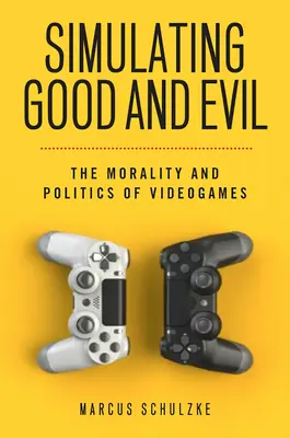 Simulación del bien y del mal: moralidad y política de los videojuegos - Simulating Good and Evil: The Morality and Politics of Videogames