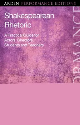 Retórica de Shakespeare: Guía práctica para actores, directores, estudiantes y profesores - Shakespearean Rhetoric: A Practical Guide for Actors, Directors, Students and Teachers