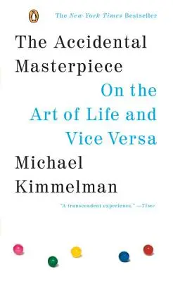 La obra maestra accidental: Sobre el arte de la vida y viceversa - The Accidental Masterpiece: On the Art of Life and Vice Versa