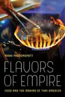 Flavors of Empire, 45: Food and the Making of Thai America (en inglés) - Flavors of Empire, 45: Food and the Making of Thai America