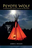 El lobo del peyote: Un misterio de Fernando López en Santa Fe - Peyote Wolf: A Fernando Lopez Santa Fe Mystery